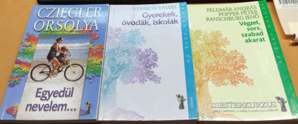 Cziegler Orsolya, Vekerdy Tams, Feldmr Andrs, Popper Pter, Ranschburg Jen - 3 db "Az let dolgai": Egyedl nevelem... + Gyerekek, vodk, iskolk + Vgzet, sors, szabad akarat