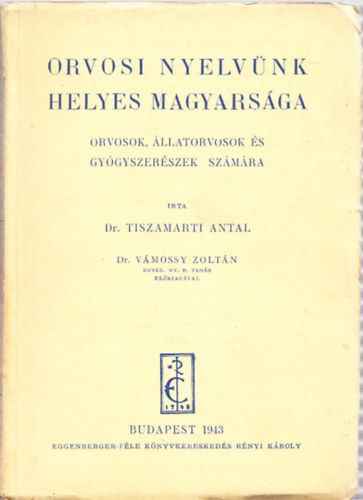 Vmossy Zoltn, Tiszamarti Antal - Orvosi nyelvnk helyes magyarsga (Dediklt? Dr. Vmossy Zoltn ltal)