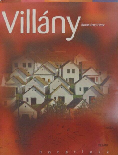 Botos Ern Pter, Rcz Rka (lektor), Sos Deborah (fotk) - Villny boratlasz - A Villnyi borvidk; historikus ttekints