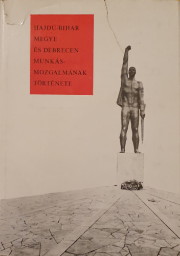 Tokody Gyula (szerk.) - Hajd-Bihar megye s Debrecen munksmozgalmnak trtnete