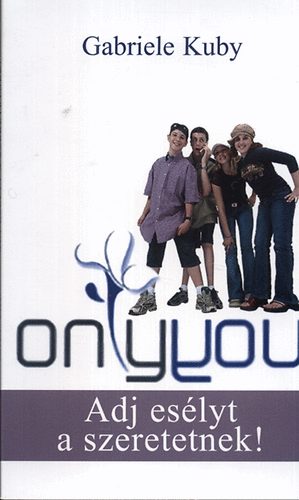 Gabriele Kuby - Only You - Adj esélyt a szeretetnek