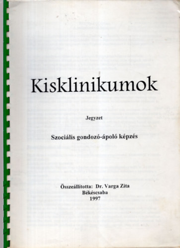 Dr. Varga Zita - Kisklinikumok jegyzet - Szocilis gondoz-pol kpzs 1997