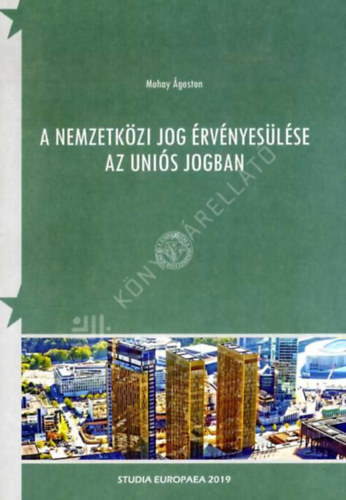 Mohay Ágoston - A nemzetközi jog érvényesülése az uniós jogban
