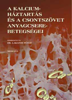 Lakatos Pter (szerkeszt) - A kalciumhztarts s a csontszvet anyagcsere-betegsgei