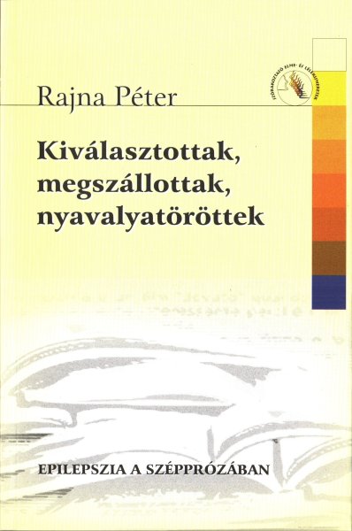 Rajna Pter - Kivlasztottak, megszllottak, nyavalyatrttek