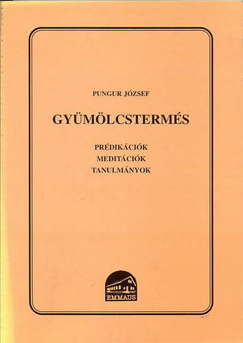 Pungur J�zsef - Gy�m�lcsterm�s - Pr�dik�ci�k, medit�ci�k, tanulm�nyok