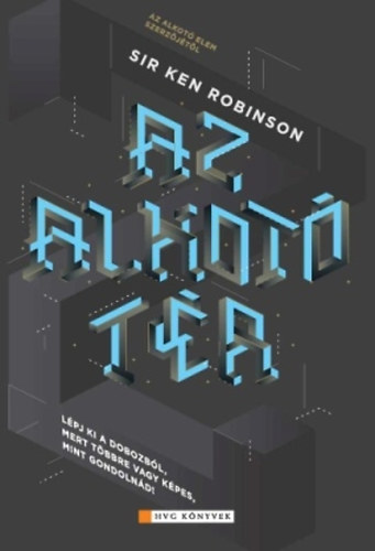 Ken Robinson - Az alkot tr - Lpj ki a dobozbl, mert tbbre vagy kpes, mint gondolnd!