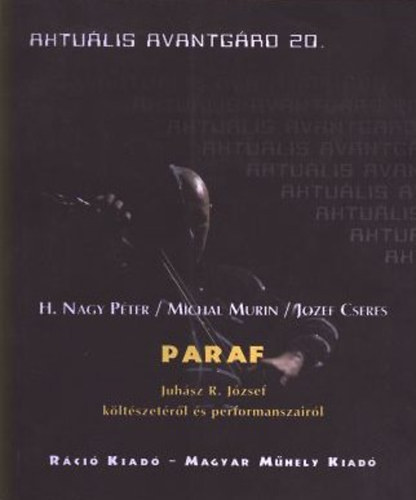H. Nagy Pter- Murin, Michal- Cseres, Jozef - Paraf (Juhsz R. Jzsef kltszetrl s performanszairl) 1983-2007
