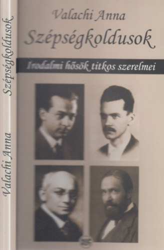 Valachi Anna - Sz�ps�gkoldusok (dedik�lt)- Irodalmi h�s�k titkos szerelmei