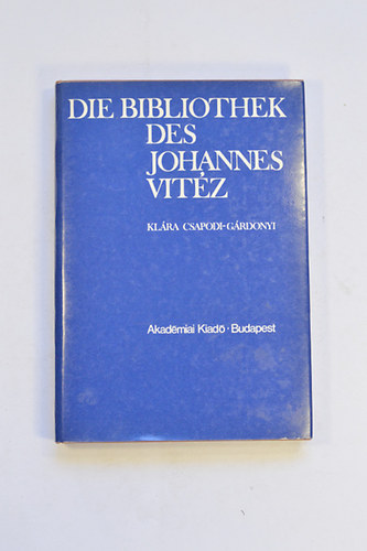 Csapodi-G�rdonyi Kl�ra - Die Bibliothek des Johannes Vit�z