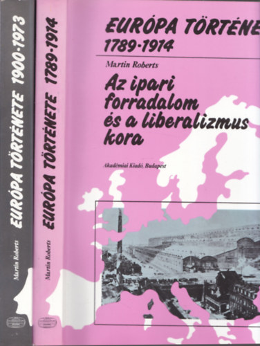 Martin Roberts - 2 db. Európa története (1789-1914 + 1900-1973)- Az ipari forradalom és a liberalizmus kora + Az új barbárság kora?