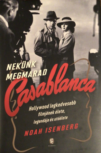 Noah Isenberg - Nekünk megmarad Casablanca