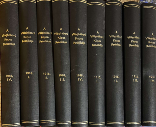 Süle Antal (szerk.) - A Világháború Képes Krónikája: 1914. IV. kötet / 1915. I-IV. kötet / 1916. I-IV. kötet (9 kötetbe kötve)