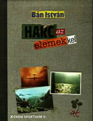 Bn Istvn - Harc az elemekkel - X-trm sportjaim II.