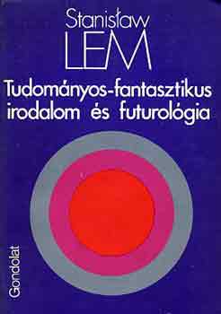 Stanislaw Lem - Tudomnyos-fantasztikus irodalom s futurolgia