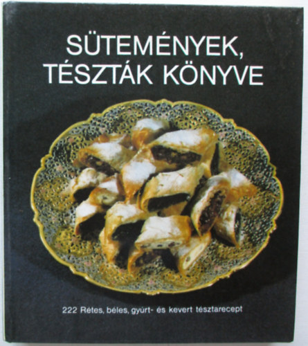 Hargitai Gyrgy, Csizmadia Lszl, Thurnay Bln, Nagy Lszl (Lektor) - Stemnyek, tsztk knyve - 222 Rtes, bles, gyrt- s kevert tsztarecept