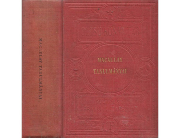 Thomas Babington Macaulay - Macaulay tanulmnyai (8 m egyben ) Byron, Johnson Smuel, Milton, Machiavelli, Lord Bacon, A ppasg, Barre Bertrand, Nagy Frigyes