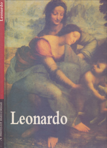 Dokumentci: Angela Ottino Della Chiesa, Elsz: Andr Chastel - Leonardo da Vinci festi letmve (A mvszet klasszikusai)