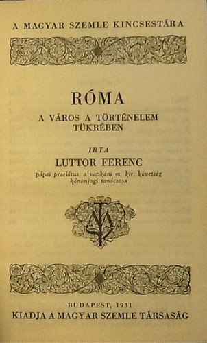 Luttor Ferenc - Rma- A vros a trtnelem tkrben (A Magyar Szemle Kincsestra 56.)