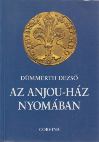D�mmerth Dezs� - Az Anjou-h�z nyom�ban