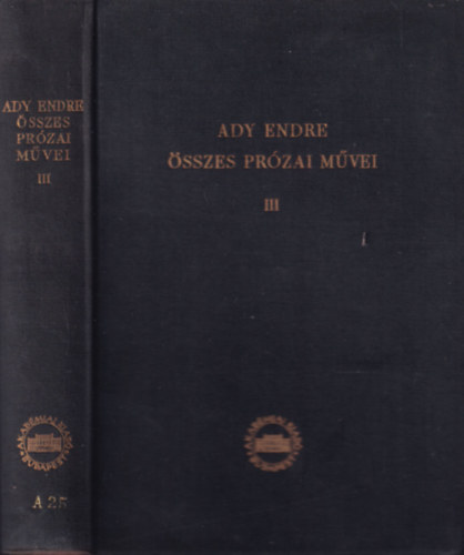 Ady Endre összes prózai művei III. (Újságcikkek, tanulmányok)- kritikai kiadás