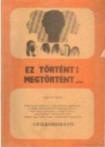 Lukcs Tibor - Ez trtnt! Megtrtnt...