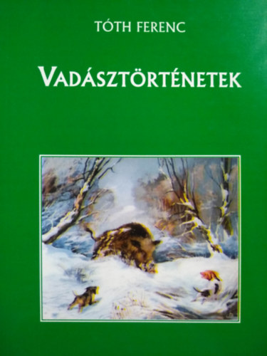 Tóth Ferenc - Vadásztörténetek