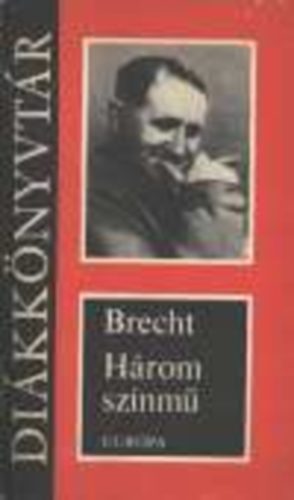 Bertold Brecht - H�rom sz�nm�