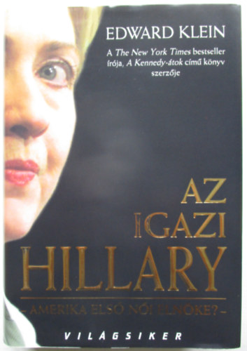 Edward Klein - Az igazi Hillary - Amerika els� n�i eln�ke?