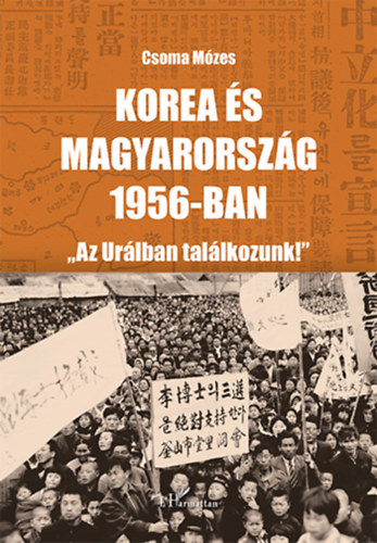 Dr. Csoma Mózes - Korea és Magyarország 1956-ban