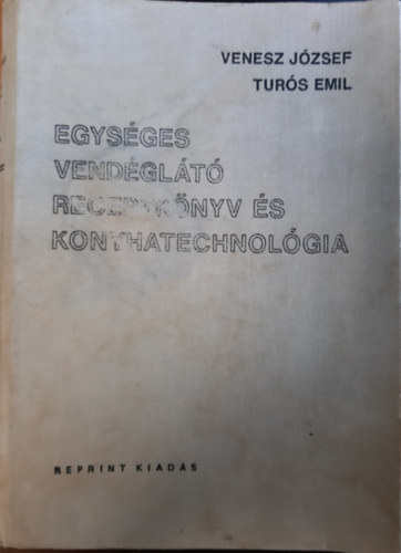 Venesz Jzsef-Turs Emil - Egysges vendglt receptknyv s konyhatechnolgia