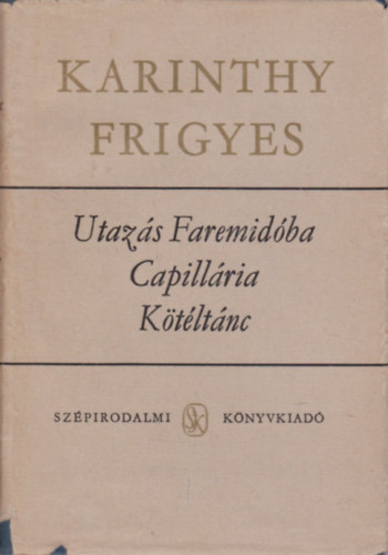 Karinthy Frigyes - Utazás Faremidóba-Capillária-Kötéltánc