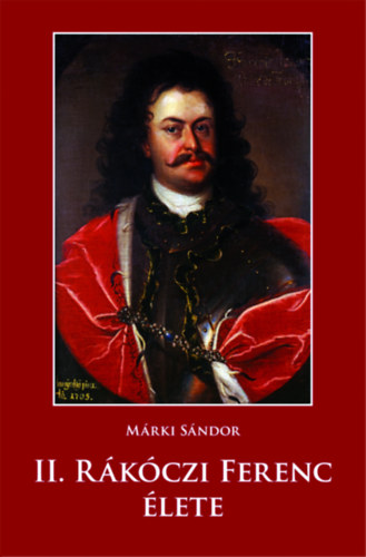 Márki Sándor - II. Rákóczi Ferenc élete