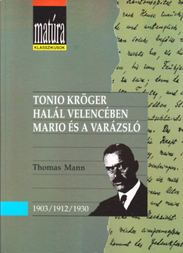Thomas Mann - Tonio Kr�ger - Hal�l Velenc�ben - Mario �s a var�zsl� (Mat�ra klasszikusok)