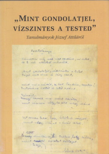 Prgai Tams (szerk.) - "Mint gondolatjel, vzszintes a tested..." - Tanulmnyok Jzsef Attilrl