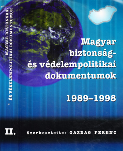 Gazdag Ferenc (szerk.) - Magyar biztonsg- s vdelempolitikai dokumentumok 1989 - 1998 II.
