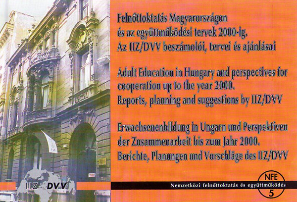 Felnttoktats Magyarorszgon s az egyttmkdsi tervek 2000-ig Az IIZ/DVV beszmoli, tervei s ajnlsai