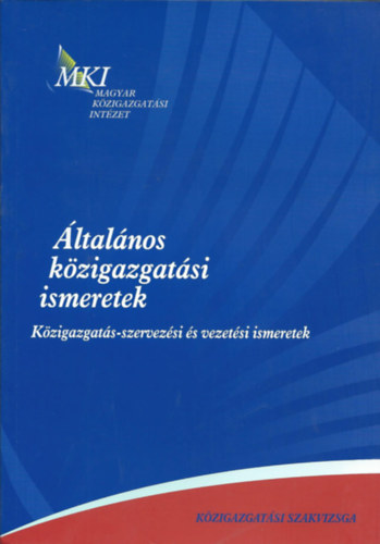 Dr. Csuth Sndor, Hajnal Gyrgy, Dr. Hazafi Zoltn, Dr. Kiss Sndor - ltalnos kzigazgatsi ismeretek 4. rsz: Kzigazgats-szervezsi s vezetsi ismeretek