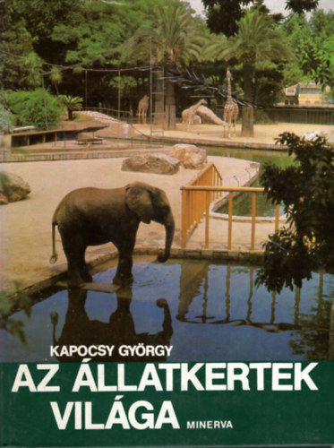 Kapocsy Gyrgy - Az llatkertek vilga
