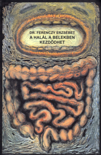 Dr. Ferenczy Erzs�bet - A hal�l a belekben kezd�dhet