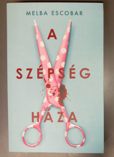 Melba Escobar, Katona Eszter (szerk.), Dornbach Mária (ford.) - A szépség háza (La Casa de la Belleza) - Dornbach Mária fordításában