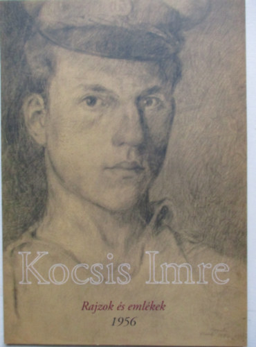 Kocsis Imre: Rajzok és emlékek - 1956