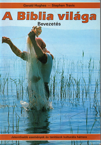 Gerald Hughes-Stephen Travis - A Biblia vilga - Bevezets /Jelentsebb esemnyek s tantsok kultrlis httere/