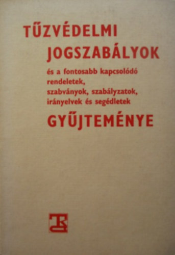 Dr Arany Sndor - Tuzvdelmi jogszablyok s a fontosabb kapcsold rendeletek, szabvnyok, irnyelvek s segdletek gyjtemnye