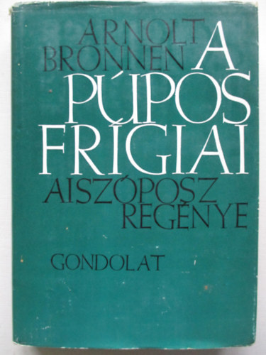 Arnolt Bronnen - A p�pos fr�giai (Aisz�posz reg�nye)