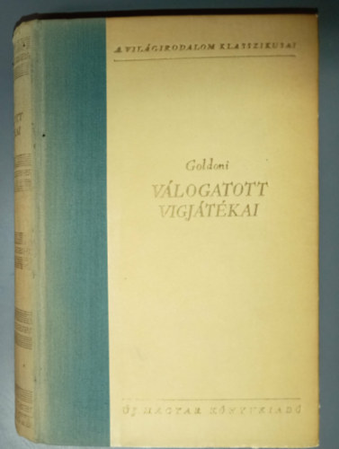 Carlo Goldoni, Szauder J�zsef (szerk.), Szab� L�rinc (ford.), R�vay, J�zsef (ford.) - Goldoni v�logatott v�gj�t�kai (K�t �r szolg�ja / A hazug / A k�v�h�z / Mirandolina / Bugrisok / A chioggiai csetepat� / A legyez�)