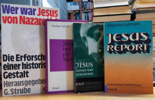 D.Dr. Ethelbert Stauffer, Norbert Scholl, Johannes Lehmann, G. (Gerhard) Strube - 4 db teolgia, Jzus: Jesus, gestalt und geschichte; Jesus - nur ein Mensch?; Jesus report; Wer war Jesus von Nazareth?