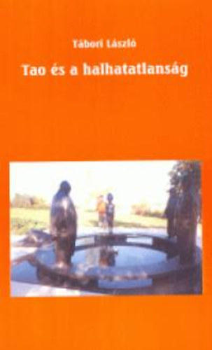 T�bori L�szl� - Tao �s a halhatatlans�g