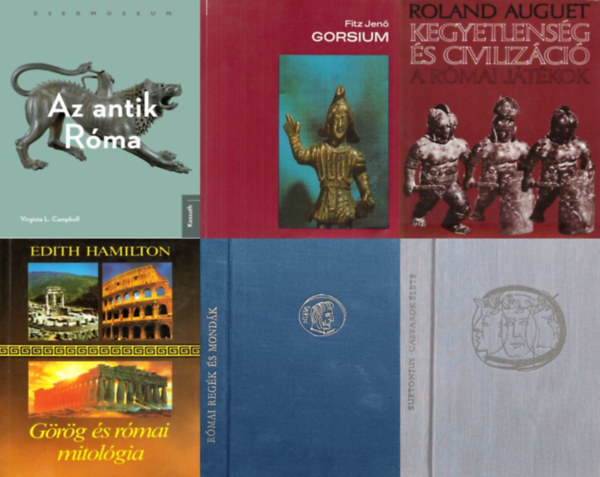 Suetonius, Boronkay Iv�n, Fitz Jen�, Edith Hamilton, Roland Auguet, Virginia L. Campbell - 6 db k�nyv az �kori R�ma t�rt�net�r�l: Az antik R�ma + Kegyetlens�g �s civiliz�ci� - A r�mai j�t�kok + Gorsium - Herculia + R�mai reg�k �s mond�k + G�r�g �s r�mai mitol�gia + Caesarok �lete - Tizenk�t �letrajz