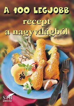 Bogos Katalin - A 100 legjobb recept a nagyvilgbl